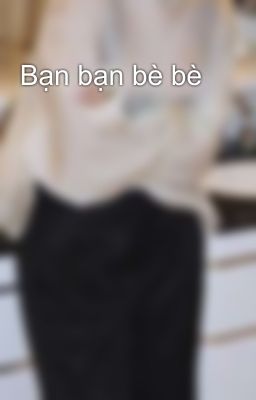 Bạn bạn bè bè