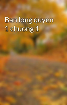 Ban long quyen 1 chuong 1