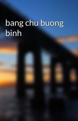 bang chu buong binh