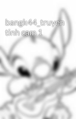 bangk44_truyen tinh cam 1