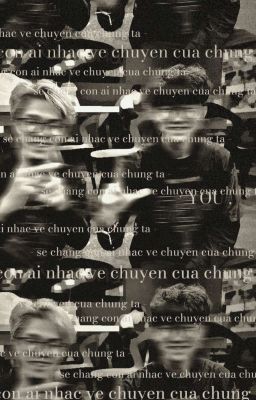 [ BângQuý ] - Sẽ chẳng còn ai nhắc về chuyện của chúng ta -