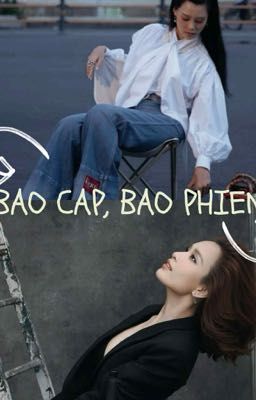 Bao Cấp, Bao Phiền ( Ái Phương x Bùi Lan Hương )