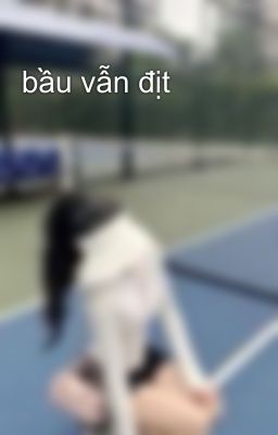 bầu vẫn địt