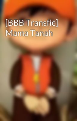 [BBB Transfic] Mama Tanah