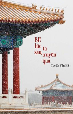 BE lúc sau, ta xuyên qua - Tuế Kí Yến Hề