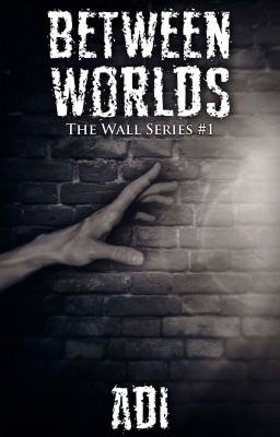 Between Worlds (The Wall Series #1)