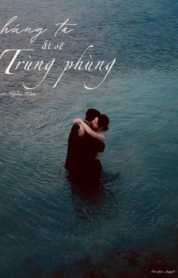 BG | Chúng ta ắt sẽ trùng phùng