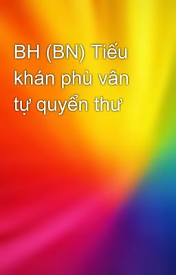 BH (BN) Tiếu khán phù vân tự quyển thư