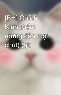 [BH] Chính Kinh Điểm (đứng đắn một chút) (gl)