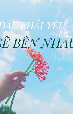 (BH) Đâu Phải Yêu Là Sẽ Được Bên Nhau...