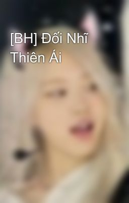 [BH] Đối Nhĩ Thiên Ái