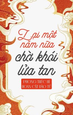 [BH🌈Edit Hoàn] Lại Một Năm Nữa, Chờ Khói Lửa Tan - Phong Trúc Hỉ Hoan CậtĐàoTử