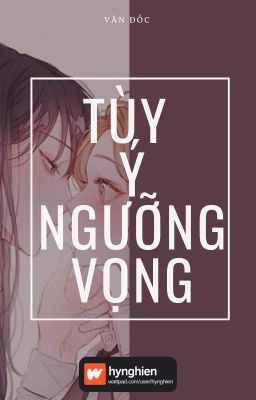 [BH][Hoàn] Tùy Ý Ngưỡng Vọng | Văn Đốc