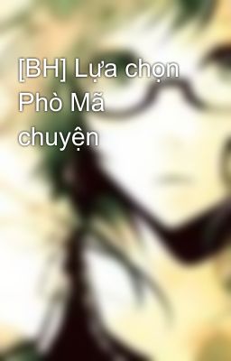 [BH] Lựa chọn Phò Mã chuyện