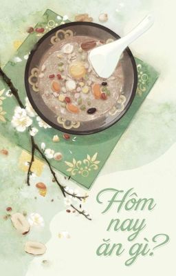 [BH Mỹ Thực🌈Edit Hoàn] Hôm Nay Ăn Gì - Bạch Ngư