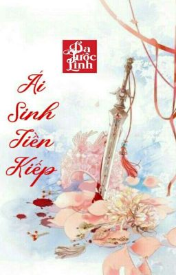 [BH] [NP] [TỰ VIẾT]  Ái Sinh Tiền Kiếp - Dạ Tước Linh