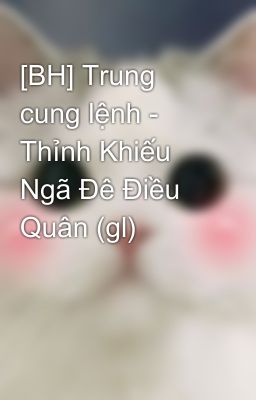 [BH] Trung cung lệnh - Thỉnh Khiếu Ngã Đê Điều Quân (gl)