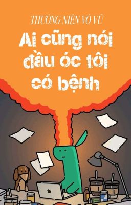 [BH🅰️ℹ️Hoàn] Ai Cũng Nói Đầu Óc Tôi Có Bệnh - Thường Niên Vô Vũ