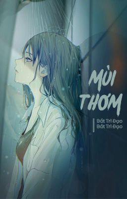 [BHTT - ABO] Mùi thơm - Bất Tri Đạo Bất Tri Đạo
