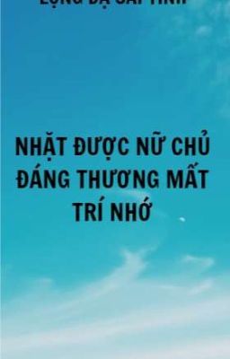 [ BHTT - AI ] NHẶT ĐƯỢC NỮ CHỦ ĐÁNG THƯƠNG MẤT TRÍ NHỚ - LỘNG DẠ SÁI TINH
