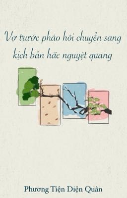 [BHTT - AI] Vợ Trước Pháo Hôi Chuyển Sang Kịch Bản Hắc Nguyệt Quang