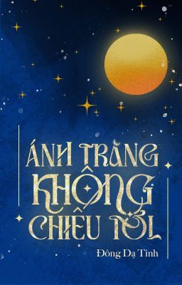 [BHTT] Ánh Trăng Không Chiếu Tới - Đông Dạ Tinh