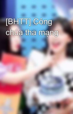 [BHTT] Công chúa tha mạng