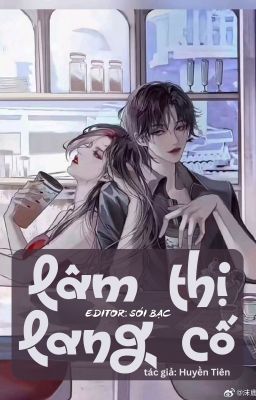 [BHTT] [Đang Edit] Lâm Thị Lang Cố
