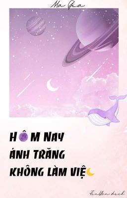 BHTT | DỊCH | HÔM NAY ÁNH TRĂNG KHÔNG LÀM VIỆC - Ma Gia
