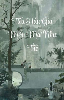 [BHTT-Dịch] TIỂU HẦU GIA MỀM MẠI NHƯ THẾ-Hoa Lạc Thời Thính Phong Vũ