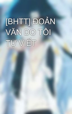 [BHTT] ĐOẢN VĂN DO TÔI TỰ VIẾT