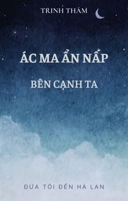 [BHTT-EDIT] Ác Ma Ẩn Nấp Bên Cạnh Ta - Đưa Tôi Đến Hà Lan
