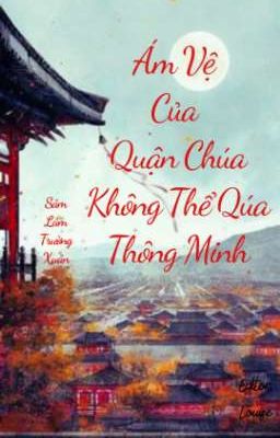 [BHTT-Edit] Ám Vệ Của Quận Chúa Không Thể Quá Thông Minh