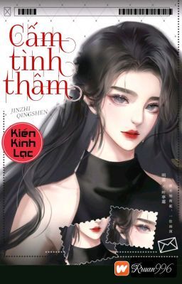 [BHTT] [EDIT] CẤM TÌNH THÂM - KIẾN KÌNH LẠC [HOÀN]