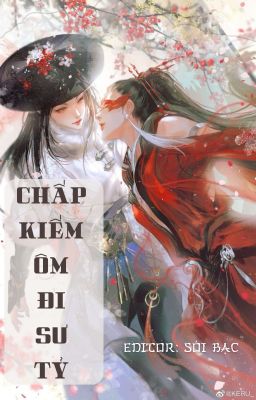 [BHTT] [EDIT] Chấp Kiếm Ôm Đi Sư Tỷ (xuyên sách)
