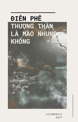 [BHTT] [EDIT] Điên phê thượng thần là mao nhung khống