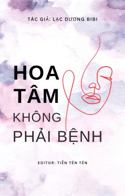 [BHTT] [EDIT] HOA TÂM KHÔNG PHẢI BỆNH - LẠC DƯƠNG BIBI [HOÀN]