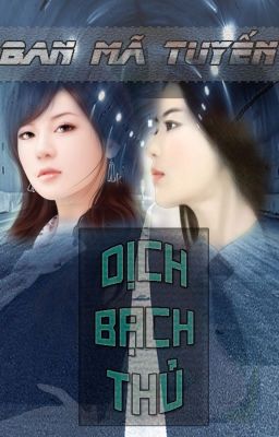 [BHTT][EDIT-Hoàn] Ban Mã Tuyến - Dịch Bạch Thủ