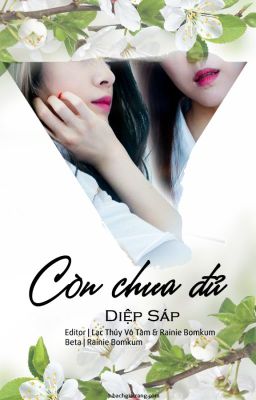 [BHTT[Edit-Hoàn] Còn Chưa Đủ - Diệp Sáp