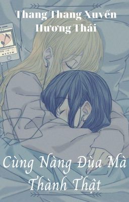 [BHTT - EDIT - HOÀN] Cùng Nàng Đùa Mà Thành Thật