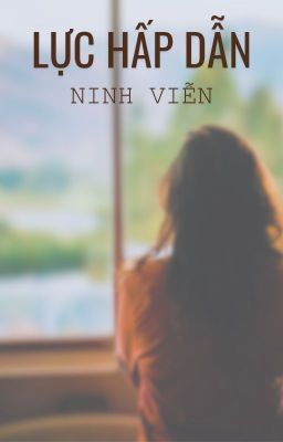 [BHTT- Edit Hoàn] Lực Hấp Dẫn - Ninh Viễn