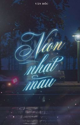 [BHTT - EDIT HOÀN] Neon Nhạt Màu - Văn Đốc