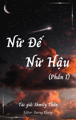 [BHTT] [Edit - Hoàn] Nữ Đế Nữ Hậu (Phần I) - Shmily Thần