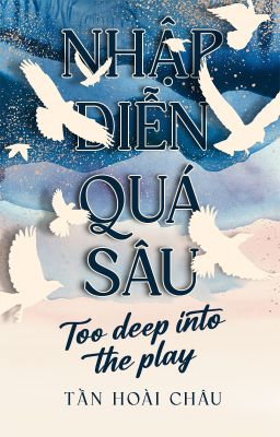 [BHTT - EDIT] NHẬP DIỄN QUÁ SÂU