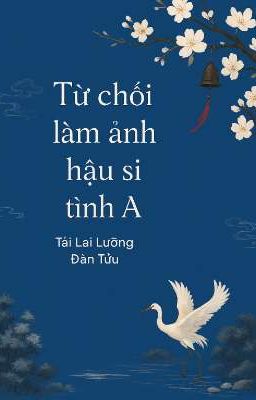 [BHTT - EDIT - NTREM] Không Làm Ảnh Hậu Si Tình A - Tái Lai Lưỡng Đàn Tửu