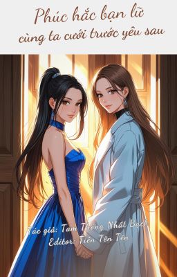 [BHTT] [EDIT] PHÚC HẮC BẠN LỮ CÙNG TA CƯỚI TRƯỚC YÊU SAU [HOÀN]