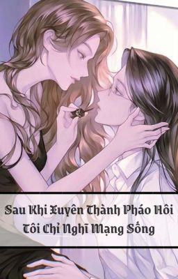 [BHTT][Edit] Sau Khi Xuyên Thành Pháo Hôi, Tôi Chỉ Muốn Mạng Sống 