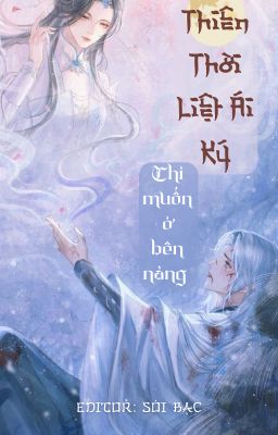 [BHTT] [EDIT]  Thiên Thời Liệt Ái Ký (Tên Khác: Chỉ Muốn Ở Bên Nàng)