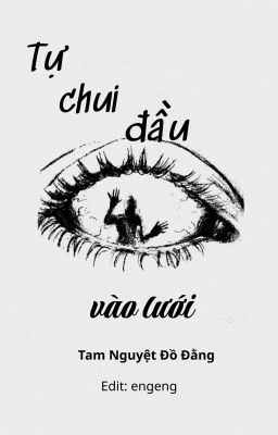 [BHTT - EDIT] Tự chui đầu vào lưới