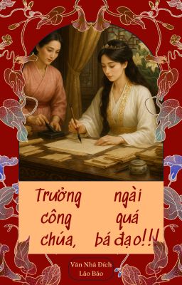 [BHTT]{EDIT từ chương 77} Trưởng công chúa, ngài quá bá đạo